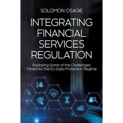 Integrating Financial Services Regulation: Exploring Some of the Challenges Posed by the EU Data Protection Regime