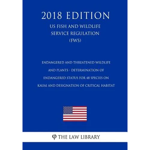 Endangered and Threatened Wildlife and Plants - Determination of Endangered Status for 48 Species on Kauai and Designation of Critical Habitat (US Fis
