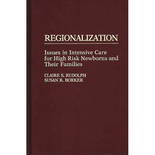 Regionalization: Issues in Intensive Care for High Risk Newborns and Their Families