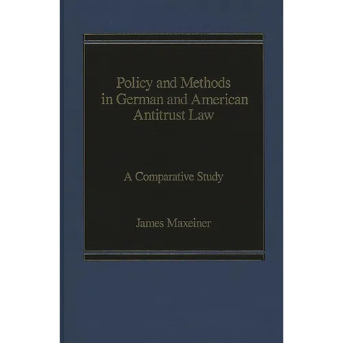Policy and Methods in German and American Antitrust Law: A Comparative Study