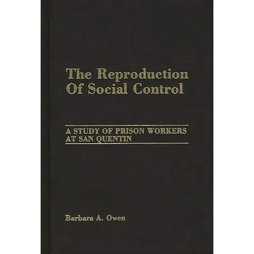The Reproduction of Social Control: A Study of Prison Workers at San Quentin