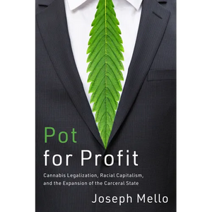 Pot for Profit: Cannabis Legalization, Racial Capitalism, and the Expansion of the Carceral State - Paperback