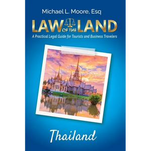 Law of the Land - Thailand: A Practical Legal Guide for Tourists and Business Travelers - Paperback