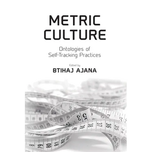 Metric Culture: Ontologies of Self-Tracking Practices - Paperback