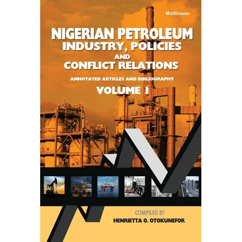 Nigerian Petroleum Industry, Policies and Conflict Relations Vol I.: Annotated Articles and Bibliography