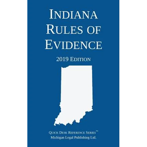 Indiana Rules of Evidence; 2019 Edition