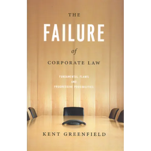 The Failure of Corporate Law: Fundamental Flaws & Progressive Possibilities