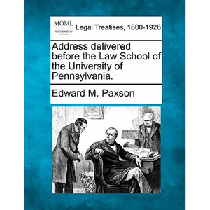 Address Delivered Before the Law School of the University of Pennsylvania. - Paperback