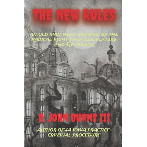 The New Rules: an old man held hostage by the radical right Iowa Legislature and Governor