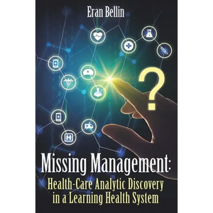 Missing Management - Healthcare Analytic discovery in a Learning Health System: (Black and White Version) - Paperback
