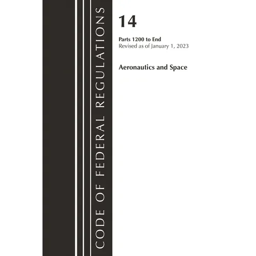 Code of Federal Regulations, Title 14 Aeronautics and Space 1200-End, Revised as of January 1, 2023