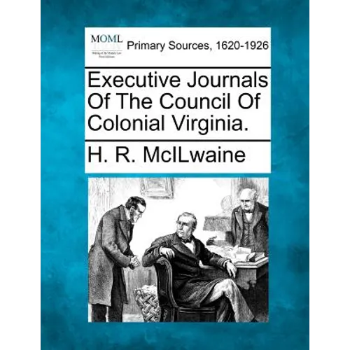 Executive Journals Of The Council Of Colonial Virginia.