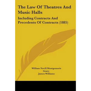 The Law Of Theatres And Music Halls: Including Contracts And Precedents Of Contracts (1885) - Paperback