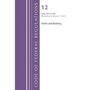 Code of Federal Regulations, Title 12 Banks and Banking 347-599, Revised as of January 1, 2025 - Paperback
