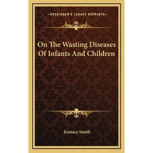 On The Wasting Diseases Of Infants And Children