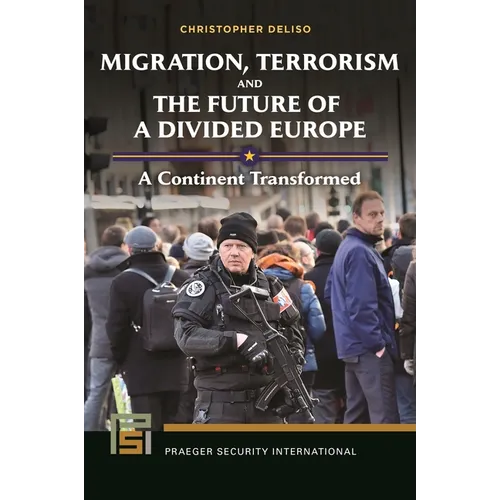 Migration, Terrorism, and the Future of a Divided Europe: A Continent Transformed