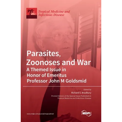 Parasites, Zoonoses and War: A Themed Issue in Honor of Emeritus Professor John M Goldsmid