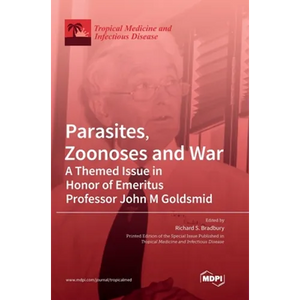 Parasites, Zoonoses and War: A Themed Issue in Honor of Emeritus Professor John M Goldsmid - Hardcover