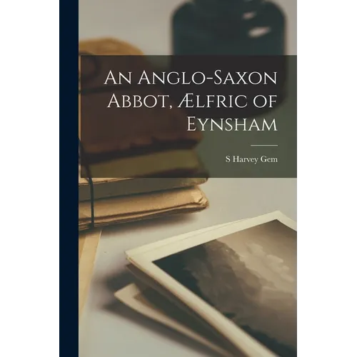 An Anglo-Saxon Abbot, ﾆlfric of Eynsham