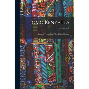 Jomo Kenyatta: Towards Truth About "The Light of Kenya" - Paperback