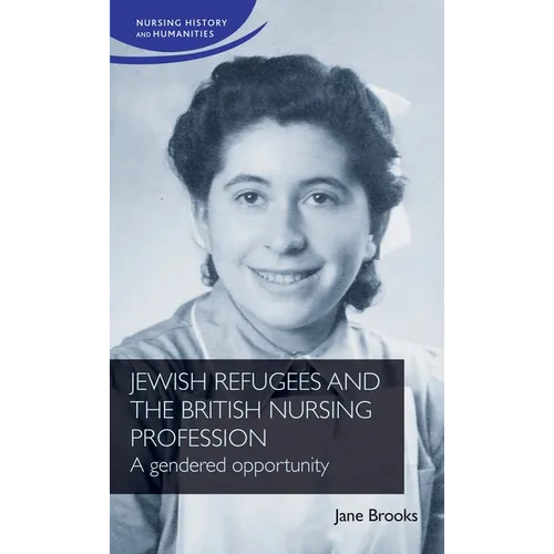 Jewish Refugees and the British Nursing Profession: A Gendered Opportunity