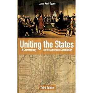 Uniting the States: A Commentary on the American Constitution: Third Edition - Paperback