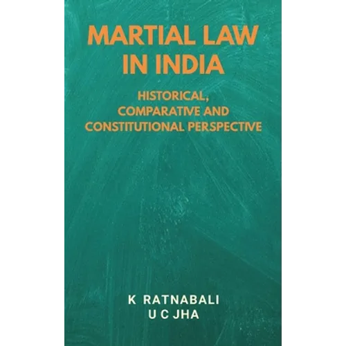 Martial Law in India: Historical, Comparative and Constitutional Perspective