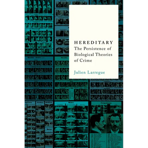 Hereditary: The Persistence of Biological Theories of Crime - Paperback