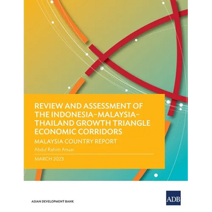 Review and Assessment of the Indonesia-Malaysia-Thailand Growth Triangle Economic Corridors: Malaysia Country Report - Paperback