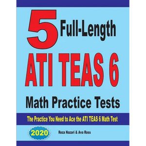 5 Full-Length ATI TEAS 6 Math Practice Tests: The Practice You Need to Ace the ATI TEAS 6 Math Test - Paperback