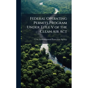 Federal Operating Permits Program Under Title V of the Clean Air Act - Hardcover