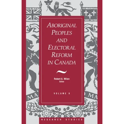Aboriginal Peoples and Electoral Reform in Canada: Volume 9