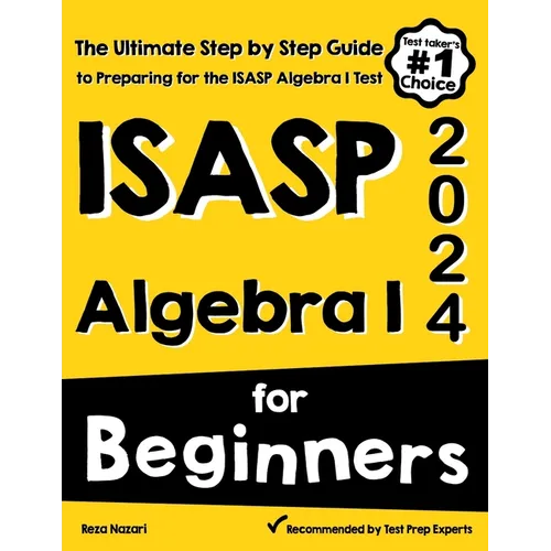 ISASP Algebra I for Beginners: The Ultimate Step by Step Guide to Acing ISASP Algebra I