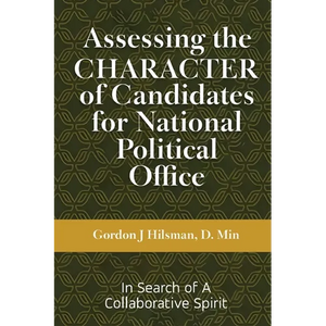 Assessing the CHARACTER of Candidates for National Political Office: In Search of a Collaborative Spirit - Paperback