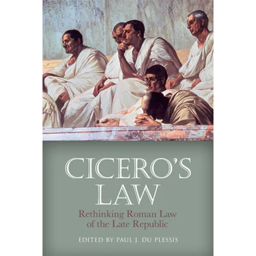 Cicero's Law: Rethinking Roman Law of the Late Republic