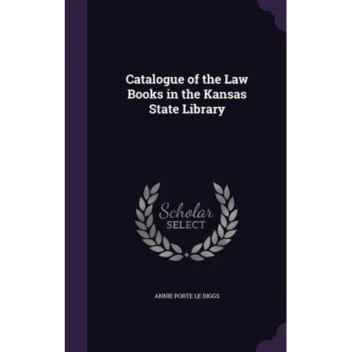 Catalogue of the Law Books in the Kansas State Library