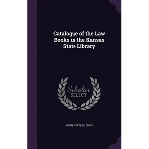 Catalogue of the Law Books in the Kansas State Library - Hardcover
