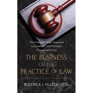 The Business of the Practice of Law: The Essential Steps Required to Establish and Maintain a Successful Firm - Paperback