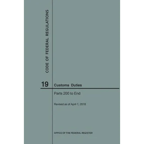 Code of Federal Regulations Title 19, Customs Duties, Parts 200-End, 2018
