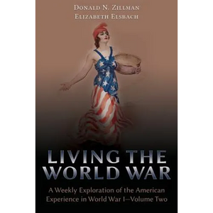 Living the World War: A Weekly Exploration of the American Experience in World War I-Volume Two - Paperback