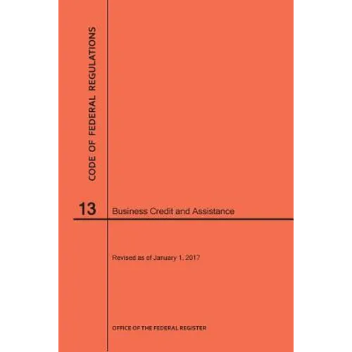 Code of Federal Regulations Title 13, Business Credit and Assistance, 2017
