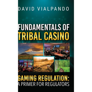Fundamentals of Tribal Casino Gaming Regulation: A Primer for Regulators - Hardcover