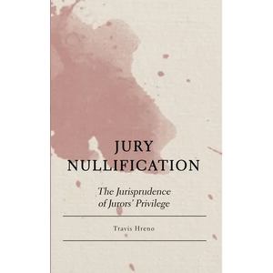 Jury Nullification: The Jurisprudence of Jurors' Privilege - Hardcover