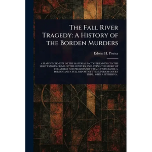 The Fall River Tragedy: A History of the Borden Murders - Paperback