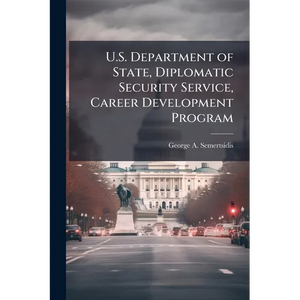 U.S. Department of State, Diplomatic Security Service, Career Development Program - Paperback