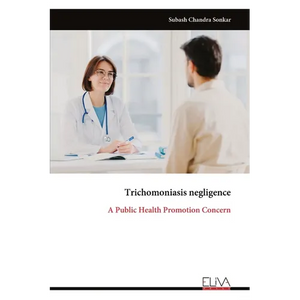 Trichomoniasis negligence: A Public Health Promotion Concern - Paperback